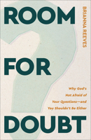 Room for Doubt : Why God's Not Afraid of Your Questions--And You Shouldn't Be Either 1540906221 Book Cover