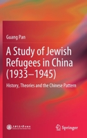 A Study of Jewish Refugees in China (1933–1945): History, Theories and the Chinese Pattern 9811394822 Book Cover