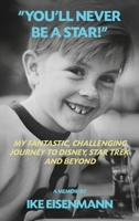 "You'll Never Be A Star!" My Fantastic, Challenging Journey to Disney, Star Trek and Beyond B0GX94FBKG Book Cover