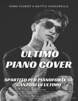 Ultimo Piano Cover: Spartito per pianoforte su canzoni di Ultimo B09NRDNJ4R Book Cover
