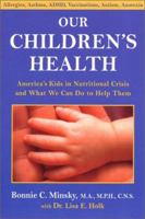 Our Children's Health: America's Kids in Nutritional Crisis and What We Can Do to Help 1890612278 Book Cover
