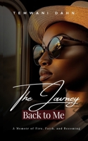 A Journey Back To Me: A Memoir of Fire, Faith, and Becoming B0GL293B33 Book Cover