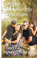 Healthy Children Only Need Three Things (Embracing The Blend) 1738875407 Book Cover