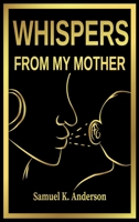 Whispers from My Mother 1734006668 Book Cover