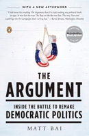 The Argument: Billionaires, Bloggers, and the Battle to Remake Democratic Politics 0143114174 Book Cover