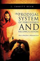 The Prodigal System of Forgiveness and Reconciliation 1607915774 Book Cover