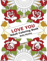 Love You Adult Coloring Book: Valentines Day Coloring Book Gift for Men and Women - Valentines Pages To Color for Him or Her Gift (Valentines Day Coloring Book for Adults) 1661575048 Book Cover