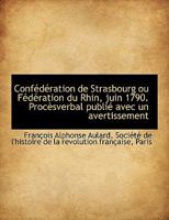 Conf D Ration de Strasbourg Ou F D Ration Du Rhin, Juin 1790. Proc Sverbal Publi Avec Un Avertissem 1115898434 Book Cover
