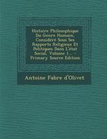 Histoire Philosophique Du Genre Humain, Considéré Sous Ses Rapports Religieux Et Politiques Dans L'état Social, Volume 1... 1017783543 Book Cover