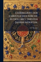 Lehrbegriff der christlichen Kirche in den drey errsten Jahrhunderten. 1245400339 Book Cover