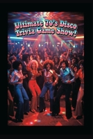 Ultimate 70's Disco Trivia Game SHow!: Ultimate 70's Disco Era Trivia Game Show!: Get your 70's disco party started and test your knowledge of all the ... trends and styles from the groovy 1970's! B0GPKF7H6K Book Cover