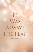 It Was Always "The Plan" 1645599191 Book Cover