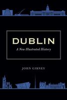 Dublin: A New Illustrated History 1848893302 Book Cover