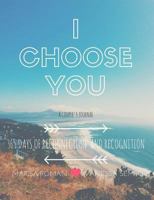 I Choose You: A Couple's Journal: 365 Days of Reconnection and Recognition 1523415150 Book Cover