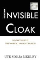 Invisible Cloak - Know Thyself! The Woven Thought Design 0981542301 Book Cover