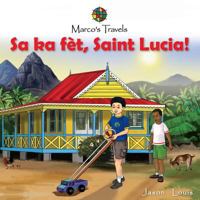 Marco's Travels: Sa Ka Fet, Saint Lucia! 0990326772 Book Cover