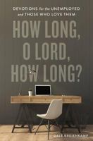 How Long, O Lord, How Long?: Devotions for the Unemployed and Those Who Love Them 1938840208 Book Cover