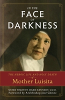 In the Face of Darkness: The Heroic Life and Holy Death of Mother Luisita 1622826582 Book Cover