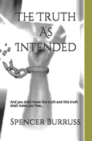 The Truth As Intended: And You shall know the truth and the truth shall make you free. B08BDXM371 Book Cover