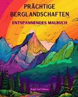 Prächtige Berglandschaften Entspannendes Malbuch Erstaunliche Designs für Naturliebhaber: Spirituelle Bergszenen, um die Kraft von Mutter Natur zu spüren B0C7S6NBBZ Book Cover