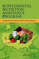 Supplemental Nutrition Assistance Program: Examining the Evidence to Define Benefit Adequacy 0309262941 Book Cover