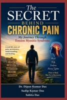 The Secret Behind Chronic Pain: My Journey Through Tension Myositis Syndrome B0H7T1GF8C Book Cover