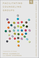 Facilitating Counseling Groups: A Leader's Guide for Group-Based Counseling Ministry 1645073319 Book Cover