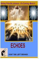 It's Coming Book -4- Echoes - Don't Be Left Behind! 1493770950 Book Cover