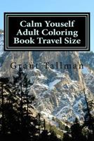 Calm Youself Adult Coloring Book: Travel Size 1537682741 Book Cover