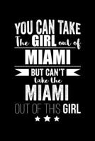Can take Girl out of Miami but can't take the Miami out of the girl Pride Proud Patriotic 120 pages 6 x 9 Notebook: Blank Journal for those Patriotic about their country of origin 1674009720 Book Cover