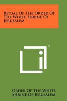 Ritual of the Order of the White Shrine of Jerusalem 1258143593 Book Cover