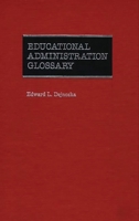 Educational Administration Glossary 0313233012 Book Cover