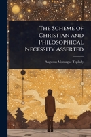 The Scheme of Christian and Philosophical Necessity Asserted 1024086763 Book Cover