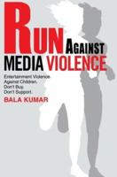 Run Against Media Violence: Entertainment Violence Against Children. Don't Buy. Don't Support. 0595274560 Book Cover