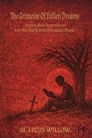 The Grimoire of Fallen Dreams: Poems and Short Stories For The Dark and Misunderstood B0GXDT6K7H Book Cover