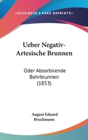 Ueber Negativ-Artesische Brunnen: Oder Absorbirende Bohrbrunnen (1853) 1160773971 Book Cover