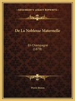 De La Noblesse Maternelle: En Champagne (1878) 1149734051 Book Cover