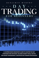 Day Trading For Beginners: A Comprehensive Beginner's Guide To Master The Day Strategies And Methods. Valuable Secret Tools, Tactics For Money Management, Discipline And Trading Psychology B088Y8V8DV Book Cover
