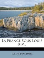 La France Sous Louis XIV... 1012705978 Book Cover