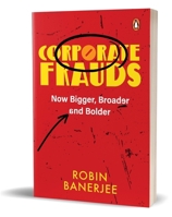 Corporate Frauds: Now Bigger, Broader and Bolder 0143464582 Book Cover