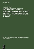 Introduction to Neural Dynamics and Signal Transmission Delay (De Gruyter Series in Nonlinear Analysis and Applications, 6) 3110169886 Book Cover