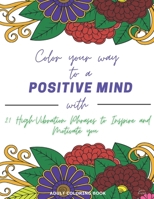 Color Your Way to a Positive Mind: 21 High-Vibration Phrases to Inspire and Motivate You (Adult Coloring Book) B0CN4ZR5HB Book Cover