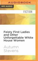 Feisty First Ladies and Other Unforgettable White House Women 1531807410 Book Cover