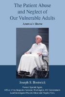 The Patient Abuse and Neglect of Our Vulnerable Adults 0595471870 Book Cover