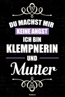 Du machst mir keine Angst ich bin Klempnerin und Mutter Notizbuch: Klempnerin Journal DIN A5 liniert 120 Seiten Geschenk 1712880357 Book Cover