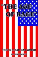 The Age of Rage: This Is a Mad Mad World 1418497193 Book Cover