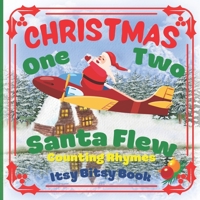 CHRISTMAS - One Two Santa Flew! Counting Rhymes - Itsy Bitsy Book: (Learn Numbers 1-20) Perfect Gift For Babies, Toddlers, Small Kids B08NW3X7JD Book Cover
