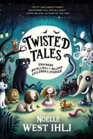 Twisted Tales: Unhinged Retellings of Beloved Children's Stories B0CJN5WF56 Book Cover
