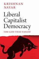 Liberal Capitalist Democracy: The God That Failed 1787389499 Book Cover