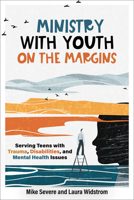 Ministry with Youth on the Margins : Serving Teens with Trauma, Disabilities, and Mental Health Issues 1540970302 Book Cover